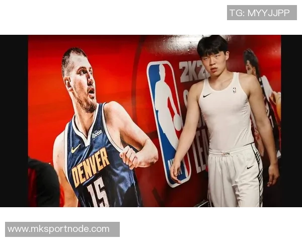 队记称赞杨瀚森实力超群小约基奇之名实至名归球队管理层眼光独到